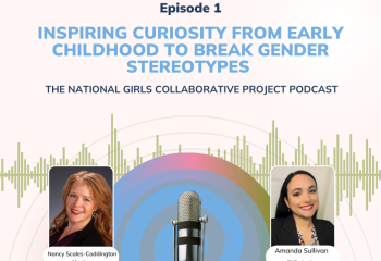 Episode 1: Inspiring Curiosity from Early Childhood to Break Gender Stereotypes - The National Girls Collaborative Project Podcast