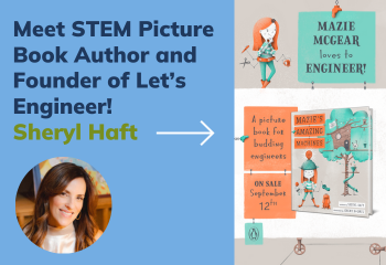 Meet STEM picture book author and founder of Let's Engineer! Sheryl Haft