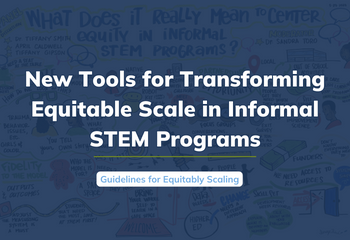 New tools for transforming equitable scale in informal STEM programs