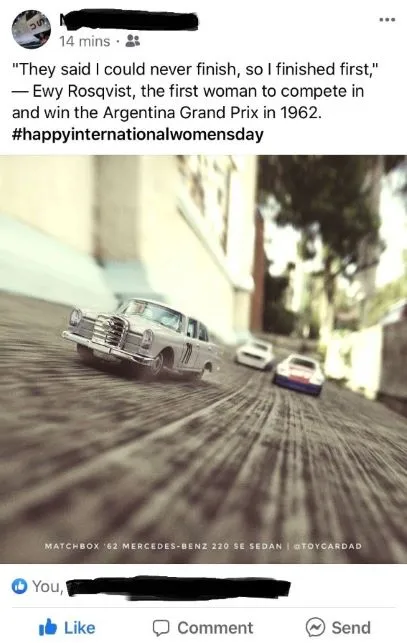 Screenshot of a facebook post that says, "They said I couldn't finish so I finished first - Ewwy Rosqvist, the first woman to complete in and win the Argentina Grand Prix in 1962 #happyinternationalwomensday"